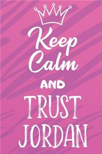 Keep Calm And Trust Jordan: Funny Loving Friendship Appreciation Journal and Notebook for Friends Family Coworkers. Lined Paper Note Book.