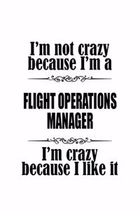 I'm Not Crazy Because I'm A Flight Operations Manager I'm Crazy Because I like It