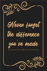 Never forget the difference you've made