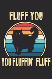 Fluff You You Fluffin' Fluff