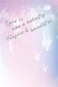 Love is like a butterfly notebook