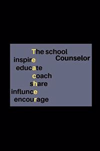 The School Counselor inspire educate coach share influnce encourage