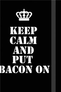 Keep Calm And Put Bacon On