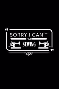 Sorry I Can't I'm Sewing