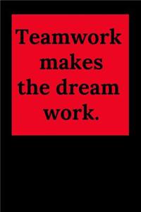 Teamwork Makes the Dream Work.