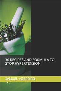 30 Recipes and Formula to Stop Hypertension