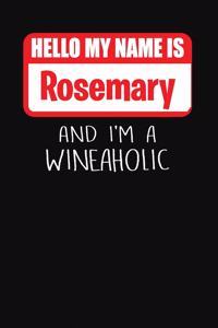 Hello My Name Is Rosemary and I'm a Wineaholic