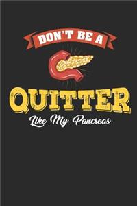 Don't Be a Quitter Like My Pancreas