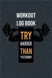 Workout Log Book Try Harder Than Yesterday