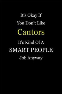It's Okay If You Don't Like Cantors It's Kind Of A Smart People Job Anyway