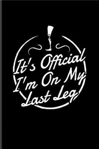 It's Official I'm On My Last Leg