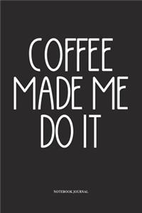 Coffee Made Me Do It