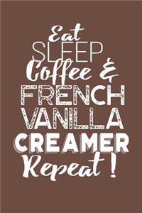Eat Sleep Coffee & French Vanilla Creamer Repeat!
