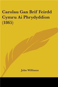 Carolau Gan Brif Feirdd Cymru Ai Phrydyddion (1865)