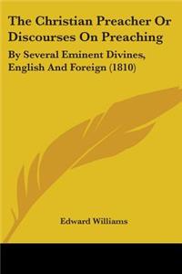 The Christian Preacher Or Discourses On Preaching