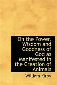 On the Power, Wisdom and Goodness of God as Manifested in the Creation of Animals
