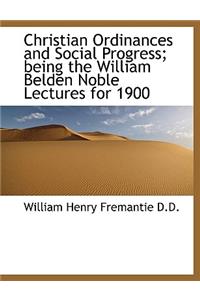Christian Ordinances and Social Progress; Being the William Belden Noble Lectures for 1900