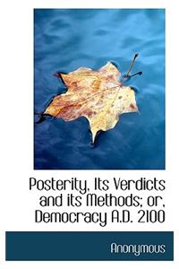 Posterity, Its Verdicts and Its Methods; Or, Democracy A.D. 2100