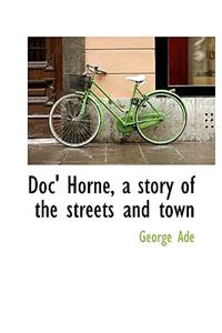 Doc' Horne, a Story of the Streets and Town