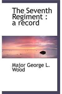 The Seventh Regiment: A Record