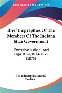 Brief Biographies Of The Members Of The Indiana State Government