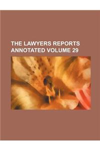 The Lawyers Reports Annotated Volume 29