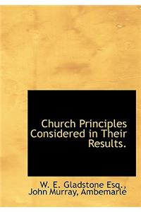 Church Principles Considered in Their Results.