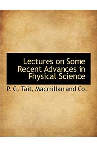 Lectures on Some Recent Advances in Physical Science