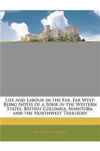 Life and Labour in the Far, Far West