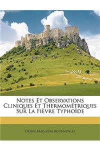 Notes Et Observations Cliniques Et Thermométriques Sur La Fièvre Typhoïde
