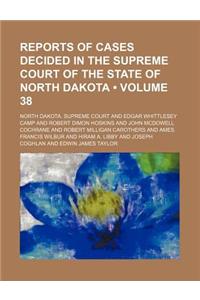 Reports of Cases Decided in the Supreme Court of the State of North Dakota (Volume 38)