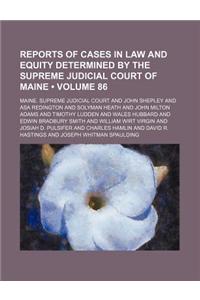 Reports of Cases in Law and Equity Determined by the Supreme Judicial Court of Maine (Volume 86)