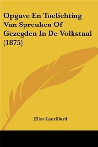 Opgave En Toelichting Van Spreuken Of Gezegden In De Volkstaal (1875)
