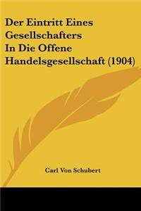 Der Eintritt Eines Gesellschafters In Die Offene Handelsgesellschaft (1904)