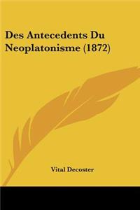 Des Antecedents Du Neoplatonisme (1872)