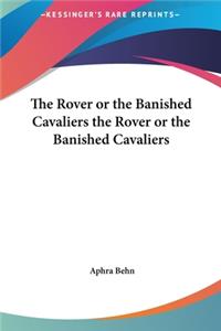 Rover or the Banished Cavaliers the Rover or the Banished Cavaliers