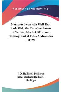 Memoranda on All's Well That Ends Well, the Two Gentlemen of Verona, Much ADO about Nothing, and of Titus Andronicus (1879)