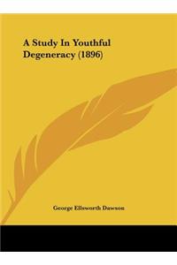 A Study in Youthful Degeneracy (1896)