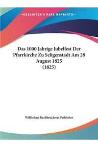 Das 1000 Jahrige Jubelfest Der Pfarrkirche Zu Seligenstadt Am 28 August 1825 (1825)