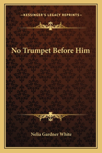 No Trumpet Before Him