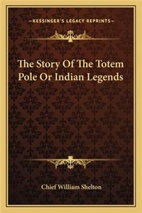 The Story Of The Totem Pole Or Indian Legends