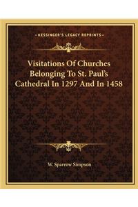 Visitations Of Churches Belonging To St. Paul's Cathedral In 1297 And In 1458