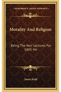 Morality and Religion: Being the Kerr Lectures for 1893-94