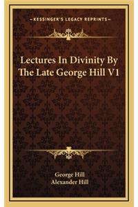 Lectures in Divinity by the Late George Hill V1