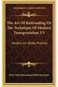 The Art of Railroading or the Technique of Modern Transportation V3