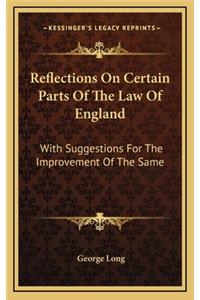 Reflections on Certain Parts of the Law of England
