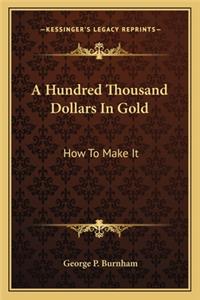 Hundred Thousand Dollars in Gold