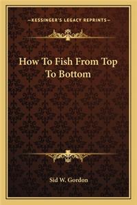 How to Fish from Top to Bottom