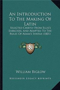 An Introduction To The Making Of Latin