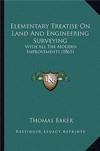 Elementary Treatise on Land and Engineering Surveying